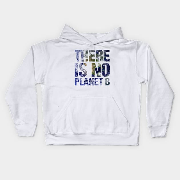 There Is No Planet B Earth Kids Hoodie by TeeTime